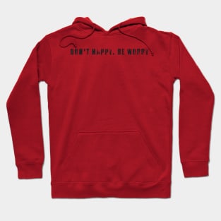 Don't happy. Be worry Hoodie